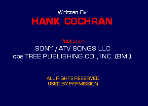 W ritcen By

SONY IATV SONGS LLC

dba TREE PUBLISHING CO , INC EBMIJ

ALL RIGHTS RESERVED
USED BY PERMISSION