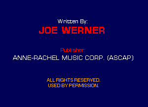 Written Byz

ANNE-RACHEL MUSIC CORP (ASCAPJ

ALL RIGHTS RESERVED.
USED BY PERMISSION.
