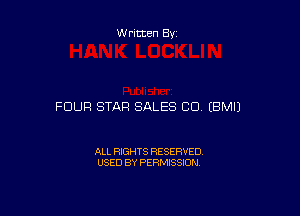 Written By

FOUR STAR SALES CD (BMIJ

ALL RIGHTS RESERVED
USED BY PERMISSION