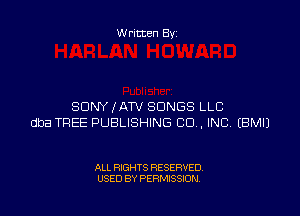 Written By

SONY (ATV SONGS LLC

dba TREE PUBLISHING CU. INC EBMIJ

ALL RIGHTS RESERVED
USED BY PERMISSION