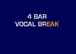 4 BAR
VOCAL BREAK