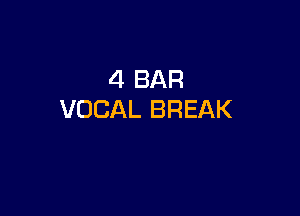 4 BAR

VOCAL BREAK