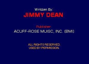 Written By

ACUFF-RDSE MUISC, INC EBMIJ

ALL RIGHTS RESERVED
USED BY PERMISSION
