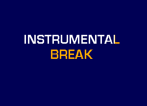 INSTRUMENTAL

BREAK