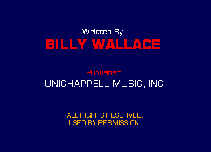 W ritten By

UNICHAPPELL MUSIC, INC.

ALL RIGHTS RESERVED
USED BY PERMISSION
