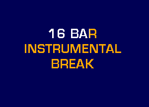 'I 6 BAR
INSTRUMENTAL

BREAK