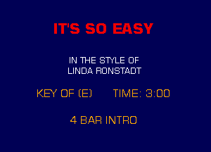 IN THE STYLE OF
LINDA HUNSTADT

KEY OF (E) TIMEI 300

4 BAR INTRO
