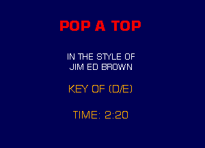 IN THE STYLE OF
JIM ED BROWN

KEY OF EDIE)

TIMEi 220