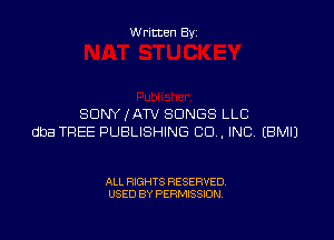 W ritten By

SONY ,fATV SONGS LLC

dba TREE PUBLISHING CO. INC EBMIJ

ALL RIGHTS RESERVED
USED BY PERMISSION