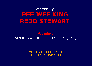 Written By

ACUFF-RDSE MUSIC, INC EBMIJ

ALL RIGHTS RESERVED
USED BY PERMISSION