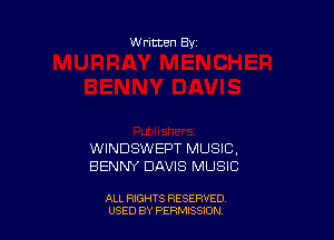 Written By

WINDSWEPT MUSIC,
BENNY DAVIS MUSIC

ALL RIGHTS RESERVED
USED BY PERMISSDN