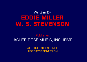 W ritten Bv

ACUFF-RDSE MUSIC, INC EBMIJ

ALL RIGHTS RESERVED
USED BY PERMISSION