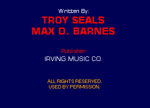 Written By

IRVING MUSIC CO

ALL RIGHTS RESERVED
USED BY PERMISSION