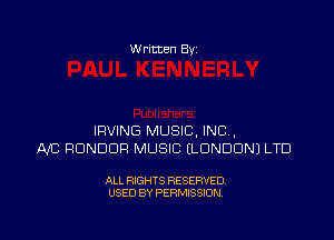 W ritten Bv

IRVING MUSIC, INC .
Alt? RONDDR MUSIC (LONDON) LTD

ALL RIGHTS RESERVED
USED BY PERMISSION