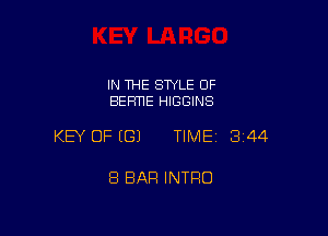 IN THE SWLE OF
BEFmE HIGGINS

KEY OF (G) TIMEI 344

8 BAR INTRO