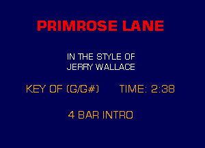 IN THE STYLE OF
JEFIFN WALLACE

KEY OF EGfGaM TIME 2188

4 BAR INTRO