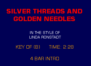 IN THE STYLE 0F
LINDA HDNSTADT

KEY OF (B) TIME 2128

4 BAR INTRO
