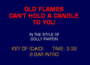 IN THE STYLE OF
DOLLY PAHTUN

KEY OF (CaiffDJ TIMEI 332
8 BAR INTRO