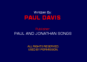 W ritten By

PAUL AND JONATHAN SONGS

ALL RIGHTS RESERVED
USED BY PERMISSION