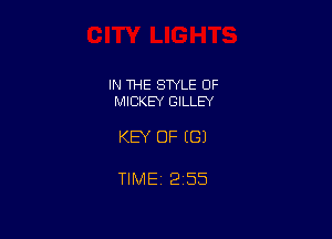 IN THE STYLE 0F
MICKEY GILLEY

KEY OF (G)

TIME 2155