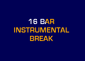 'l 6 BAR
INSTRUMENTAL

BREAK