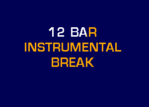 'I 2 BAR
INSTRUMENTAL

BREAK