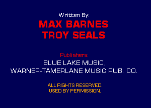 Written Byi

BLUE LAKE MUSIC,
WARNER-TAMERLANE MUSIC PUB. CID.

ALL RIGHTS RESERVED.
USED BY PERMISSION.