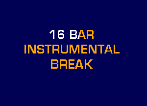 'I 6 BAR
INSTRUMENTAL

BREAK