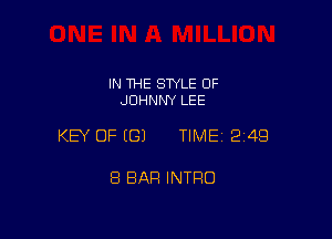 IN THE STYLE OF
JOHNNY LEE

KEY OF (G) TIME12i4Q

8 BAR INTRO