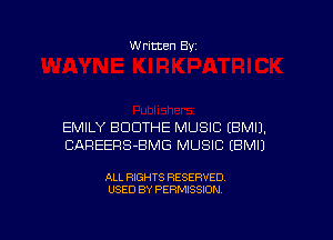 Written Byz

EMILY BUDTHE MUSIC (BMIJ.
CAREERS-BMG MUSIC (BMIJ

ALL RIGHTS RESERVED
USED BY PERMISSION