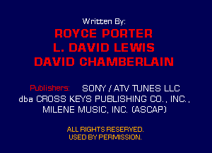 Written Byi

SUNYIAW TUNES LLC
dba BHUSS KEYS PUBLISHING BU. IND.
MILENE MUSIC. INC. EASCAF'J

ALL RIGHTS RESERVED.
USED BY PERMISSION.