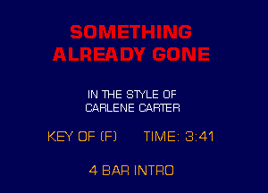 IN THE STYLE OF
CARLENE CARTER

KEY OF (Fl TIME 341

4 BAR INTRO