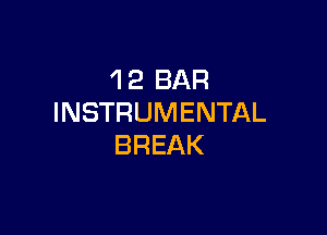 'I 2 BAR
INSTRUMENTAL

BREAK