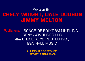 Written Byz

SONGS OF PCILYGRAM INT'L INC.
SONY IATV TUNES LLC
dba CROSS KEYS PUB. CO INC.
BEN HALL MUSIC

ALL RIGHTS RESERVED
USED BY PERMISSION