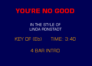 IN THE STYLE OF
LINDA HDNSTADT

KEY OF EEbJ TIME1314O

4 BAR INTRO
