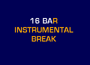 'I 6 BAR
INSTRUMENTAL

BREAK