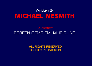 Written Byz

SCREEN GEMS EMl-MUSIC. INC.

ALL RXGHTS RESERVED.
USED BY PERMISSION.