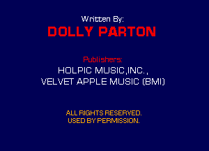 W ritten By

HDLPIB MUSICJNC .

VELVET APPLE MUSIC EBMIJ

ALL RIGHTS RESERVED
USED BY PERMISSION