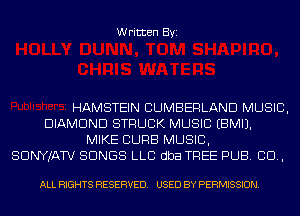 Written Byi

HAMSTEIN CUMBERLAND MUSIC,
DIAMOND STRUCK MUSIC EBMIJ.
MIKE CURB MUSIC,

SDNYJATV SONGS LLC dba TREE PUB. CD,

ALL RIGHTS RESERVED. USED BY PERMISSION.