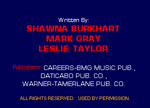 Written Byz

CAREERS-BMG MUSIC PUB .
DATICABU PUB. CO,
WARNER-TAMERLANE PUB CO

ALL RIGHTS RESERVED. USED BY PERMISSION