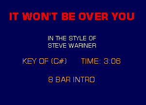 IN 1HE SWLE OF
STEVE WARINER

KEY OF (Ciel TIME 308

8 BAR INTRO
