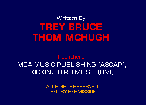 Written By

MCA MUSIC PUBLISHING IASCAPJ.
KICKING BIRD MUSIC EBMI)

ALL RIGHTS RESERVED
USED BY PERMISSDN