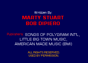 Written Byz

SONGS CIF POLYGRAM INT'L.
LITTLE BIG TOWN MUSIC,
AMERICAN MADE MUSIC (BMI)

ALL RIGHTS RESERVED
USED BY PERMISSION