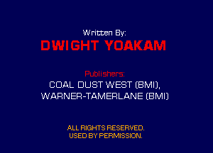 W ritten 8v

COAL DUST WEST IBMIJ.
WARNER-TAMERLANE EBMIJ

ALL RIGHTS RESERVED
USED BY PENSSION