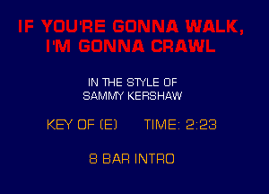 IN THE STYLE 0F
SAMMY KERSHAW

KEY OF EEJ TIMEI 223

8 BAR INTRO