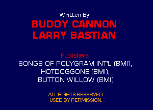 W ritten By

SONGS OF PDLYGRAM INT'L EBMIJ.
HUTDDGGDNE EBMII.
BUTTON WILLOW (EMU

ALL RIGHTS RESERVED
USED BY PERMSSION