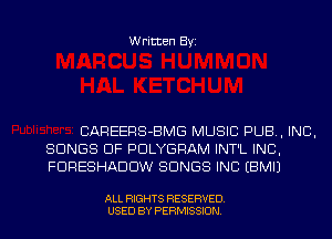 Written Byi

CAREERS-BMG MUSIC PUB, INC,
SONGS OF PDLYGRAM INT'L INC,
FDRESHADDW SONGS INC EBMIJ

ALL RIGHTS RESERVED.
USED BY PERMISSION.