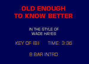 IN THE STYLE OF
WADE HAYES

KEY OFIBJ TIME 338

8 BAR INTRO