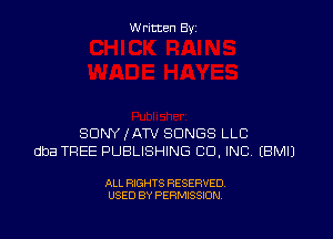 W ritcen By

SDNYKATV SONGS LLC
dba TREE PUBLISHING CD. INC EBMIJ

ALL RIGHTS RESERVED
USED BY PERMISSION