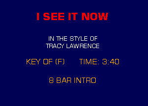 IN 1HE STYLE OF
TRACY LAWRENCE

KEY OF (P) TIME13i4O

8 BAR INTRO